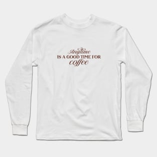 Coffee Anytime Long Sleeve T-Shirt